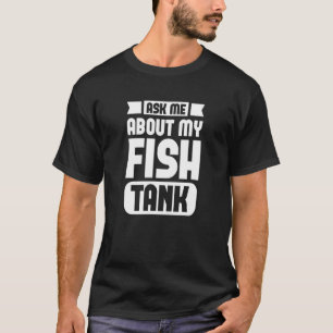 Camiseta Pergunte-Me Sobre O Meu Peixe Aquarista De Aquário