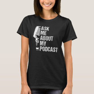 Camiseta Pergunte-Me Sobre O Meu Podcast Para O Podcast Lov