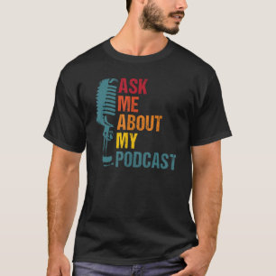 Camiseta Pergunte-Me Sobre O Meu Podcast Para O Podcast Lov