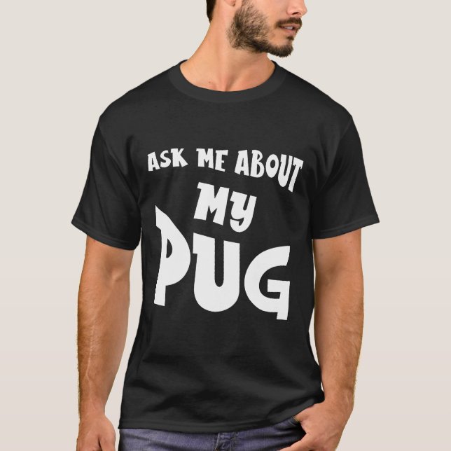 Camiseta Pergunte-me Sobre o Meu Pug (Frente)