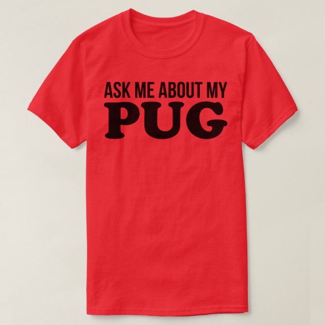 Camiseta Pergunte-Me Sobre O Meu Pug (Frente do Design)
