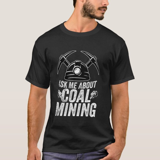 Camiseta Pergunte-Me Sobre O Mineiro Da Mineração De Carvão (Frente)
