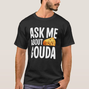 Camiseta Pergunte-me sobre o queijo Gouda