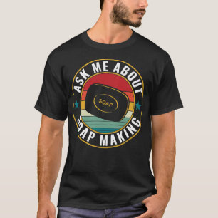 Camiseta Pergunte-Me Sobre O Soap Fazer Engraçado Soap Make