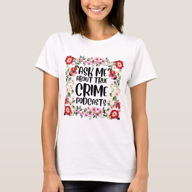 Camiseta Pergunte-me sobre o verdadeiro crime podcasts T-Sh (Frente)