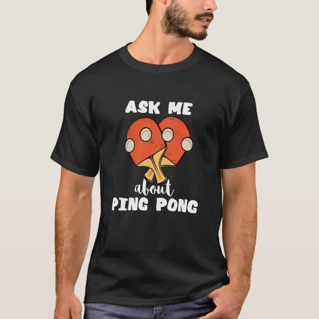 Camiseta Pergunte-Me Sobre Ping Pong Mesa Tênis Game Paddle (Frente)
