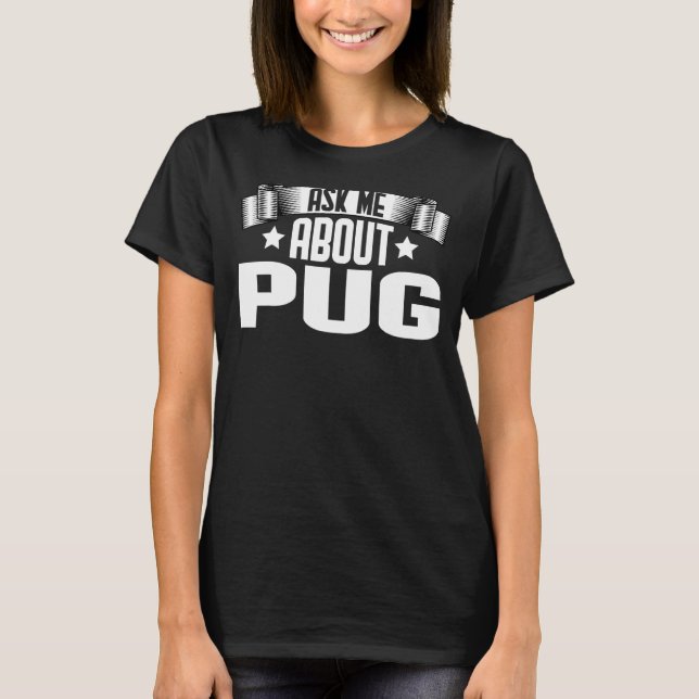 Camiseta Pergunte-Me Sobre Pug Pug Dog (Frente)