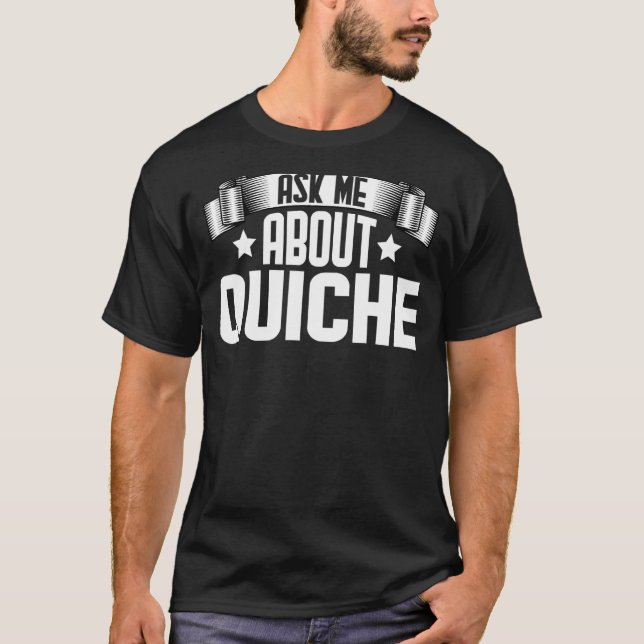 Camiseta Pergunte-Me Sobre Quiche Quiche (Frente)