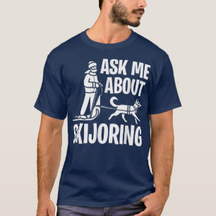 Camiseta Pergunte-Me Sobre Skijoring Sled Dog Mushing