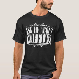 Camiseta pergunte-me sobre waffles