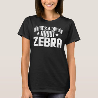 Camiseta Pergunte-Me Sobre Zebra Animal Zebra