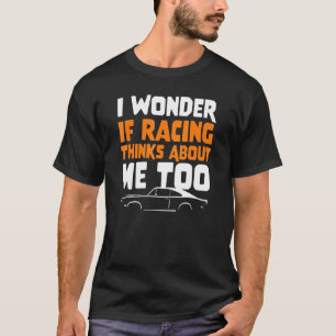 Camiseta Pergunto-Me Se A Corrida Pensa Em Mim Para Arrasta