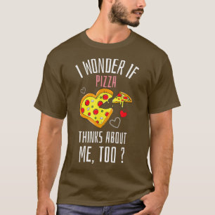 Camiseta Pergunto-Me Se A Pizza Pensar Em Mim Comida Muito
