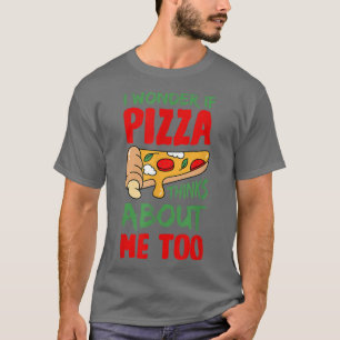 Camiseta Pergunto-Me Se A Pizza Pensar Em Mim Para Pizza Lo