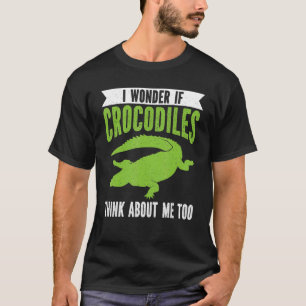 Camiseta Pergunto-Me Se Crocodilos Pensam Em Mim Crocodilo