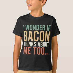 Camiseta Pergunto-Me Se O Bacon Pensar Em Mim Muito Comida