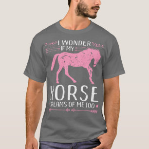 Camiseta Pergunto-Me Se O Meu Cavalo Sonha Comigo Também Eq