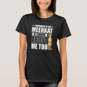 Camiseta Pergunto-Me Se O Meu Meerkat Está A Pensar Em Mim.