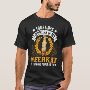 Camiseta Pergunto-Me Se O Meu Meerkat Está A Pensar Em Mim.