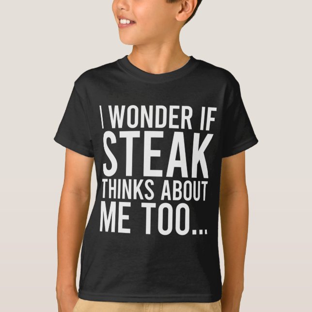 Camiseta Pergunto-Me Se O Steak Pensa Em Mim Muito Comida (Frente)