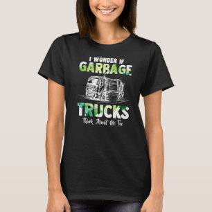 Camiseta Pergunto-Me Se Os Caminhões De Lixo Pensam Em Mim 