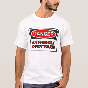Camiseta Perigo Não Amigável. NÃO Toque.