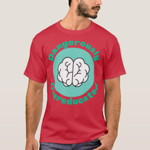 Camiseta Perigosamente Com Sobreescolaridade 7