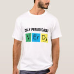 Camiseta Periodicamente Nerdy Funny Chemistry Science<br><div class="desc">Geek ou nerd, não importa - é tudo bom e, mais importante, é tudo legal. Essa camiseta engraçada é baseada na ciência, na ciência da mesa periódica com elementos nitrogênio, érbio e disprósio. A mensagem é "apenas periodicamente nerdy" e o texto design de "somente periodicamente" pode ser mantido como está,...</div>