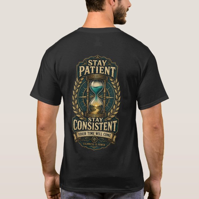 Camiseta Permaneça Paciente Permaneça Consistente Seu Momen (Verso)