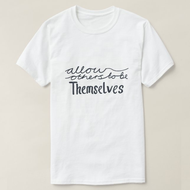 Camiseta Permitir que os Outros Sejam Eles Mesmos Inspirado (Frente do Design)