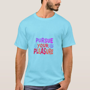 Camiseta Persiga o seu prazer