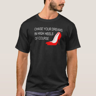 Camiseta Persiga Seus Sonhos De Saltos Altos Inspirador