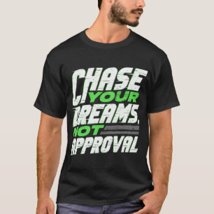 Camiseta Persiga Seus Sonhos, Não Motivação de Aprovação