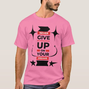 Camiseta "Persiga Seus Sonhos – Nunca Desista Camiseta"