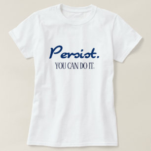 Camiseta Persiste Que Você Pode Fazer Isso Motivação