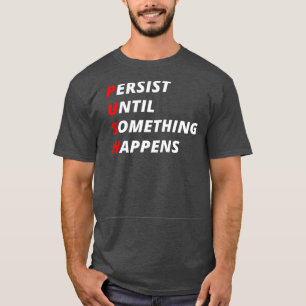Camiseta Persistir até que algo aconteça