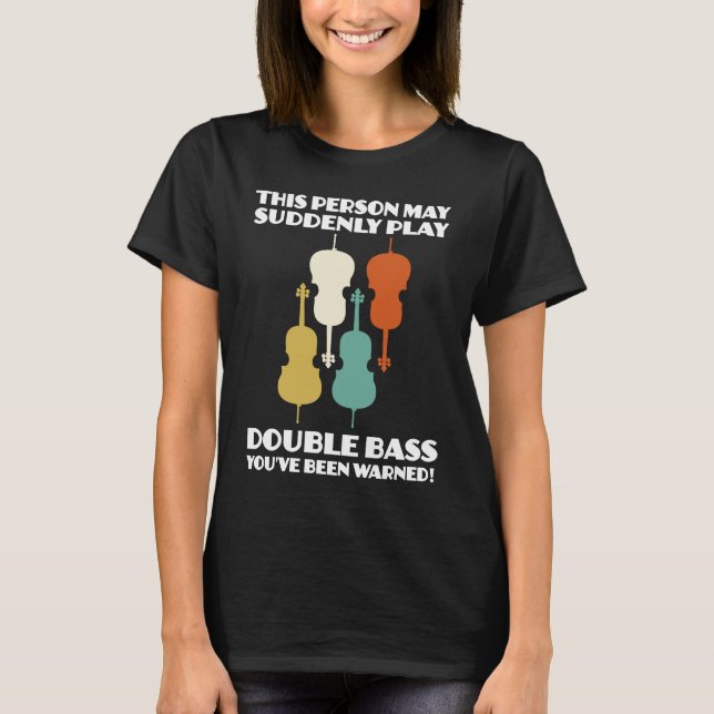 Camiseta person may suddenly play double bass double basses (Frente)