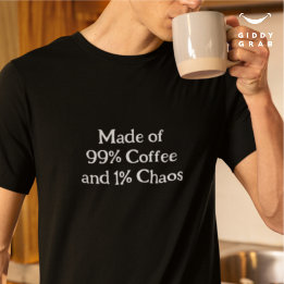 Camiseta Personagem Engraçado de 99% de Café e 1% de Caos
