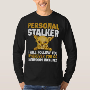 Camiseta Personal Stalker Chihuahua Funny Chihuahua