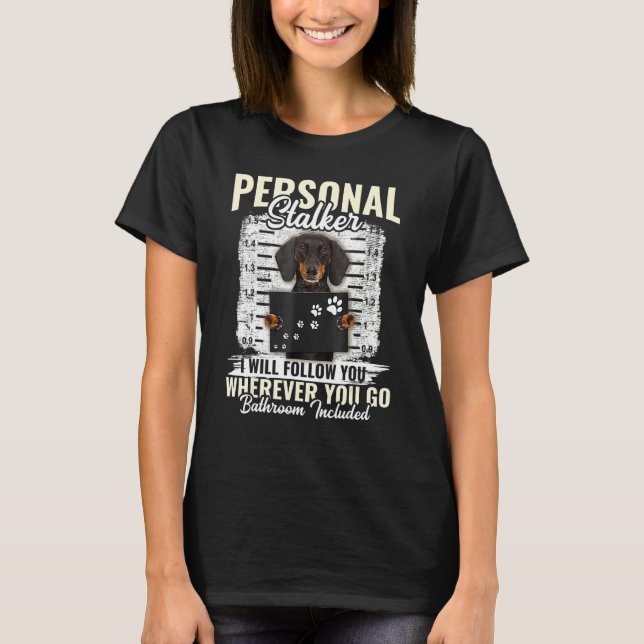 Camiseta Personal Stalker Dachshund Dog I'll Follow You Whe (Frente)