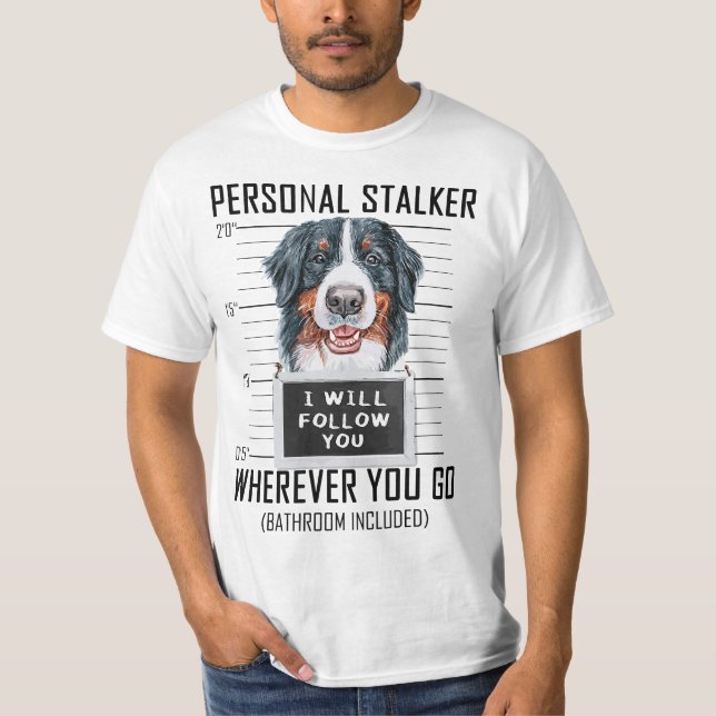 Camiseta Personal Stalker Dog Bernese Mountain I Will Follo (Frente)