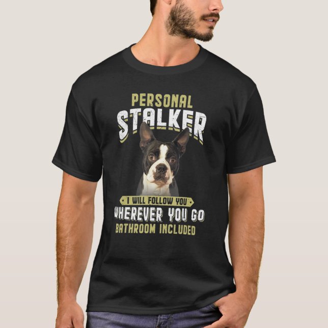 Camiseta Personal Stalker Eu Irei Seguir Você Boston Terrie (Frente)
