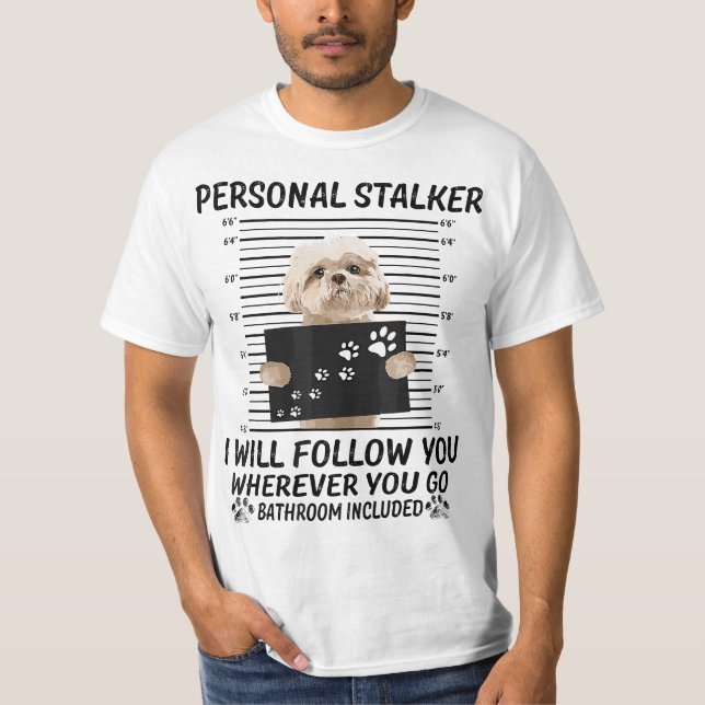 Camiseta Personal Stalker I Will Follow You Funny Shih Tzu  (Frente)
