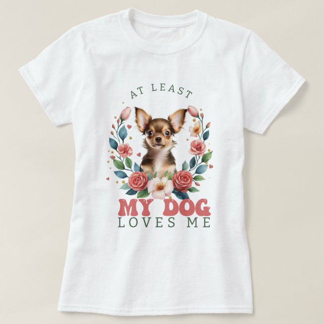 Camiseta Personalizado Pelo Menos Meu Cachorro Me Ama Dia d (Frente do Design)