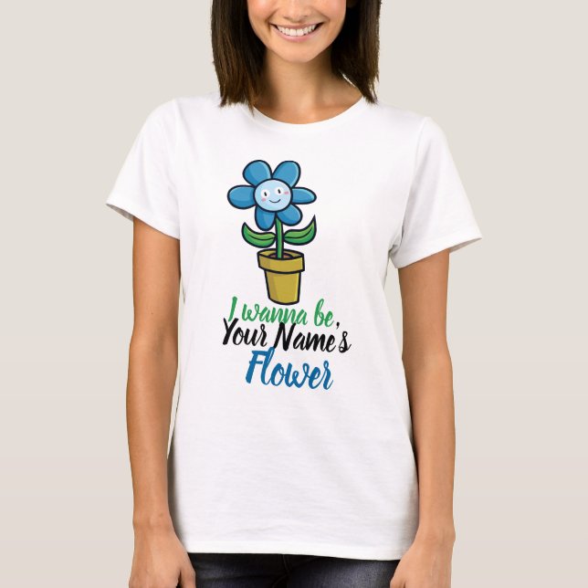 Camiseta Personalize "Eu quero ser sua Flor" (Frente)