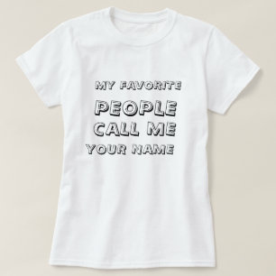Camiseta Personalizou minhas pessoas favoritas chamam-me