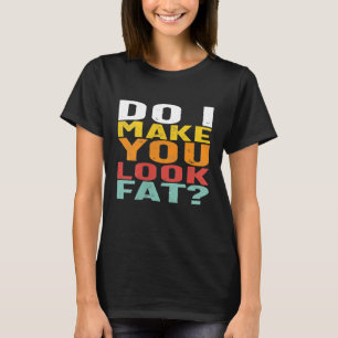 Camiseta Perturbado Eu Faço Você Parecer Gordo