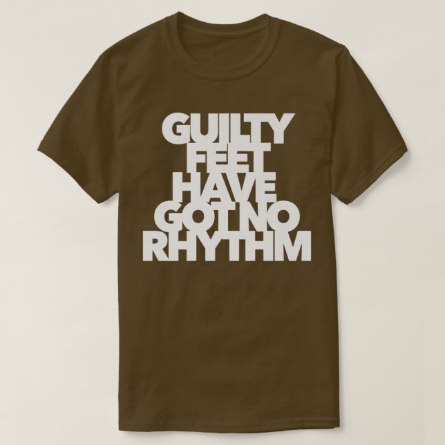 Camiseta PÉS CULPADOS NÃO TÊM NENHUMA música RHYTHM que sen (Frente do Design)