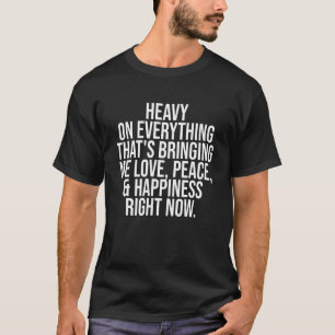 Camiseta Pesado em tudo o que está me trazendo amor paz