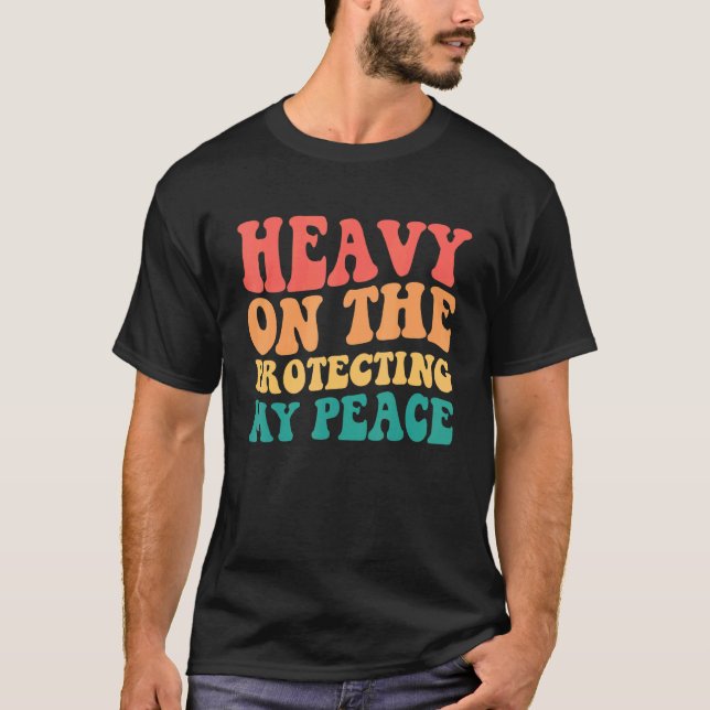 Camiseta Pesado Na Proteção Da Minha Paz (Frente)